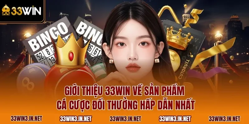 Giới thiệu 33WIN về sản phẩm cá cược đổi thưởng hấp dẫn nhất