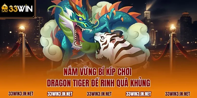 Nắm vững bí kíp chơi Dragon Tiger để rinh quà khủng