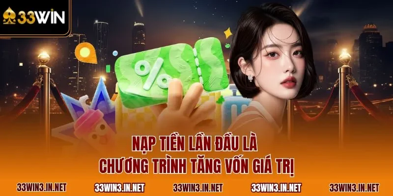Nạp tiền lần đầu là chương trình tăng vốn giá trị