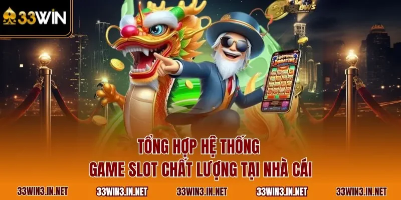 Tổng hợp hệ thống game slot chất lượng tại nhà cái